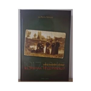 Włocławskie dzieje <br/>księdza Stefana Wyszyńskiego<br/> 1917–1946