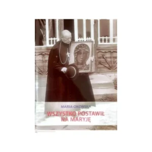 Wszystko postawił na Maryję